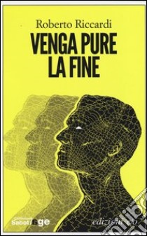 Venga pure la fine libro di Riccardi Roberto