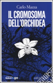 Il cromosoma dell'orchidea libro di Mazza Carlo