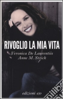 Rivoglio la mia vita libro di De Laurentiis Veronica; Strick Anne M.