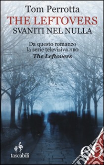 The leftlovers. Svaniti nel nulla libro di Perrotta Tom