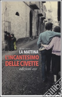 L'incantesimo delle civette libro di La Mattina Amedeo