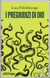 I pregiudizi di Dio libro di Poldelmengo Luca