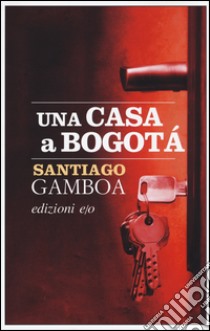 Una casa a Bogotà libro di Gamboa Santiago