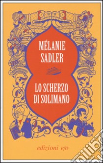 Lo scherzo di Solimano libro di Sadler Melanie