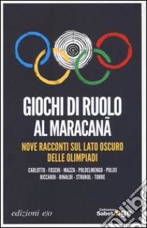 Giochi di ruolo al Maracanà. Nove racconti sul lato oscuro delle Olimpiadi libro