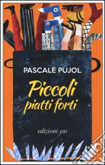 Piccoli piatti forti libro di Pujol Pascale