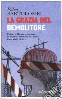 La grazia del demolitore libro di Bartolomei Fabio