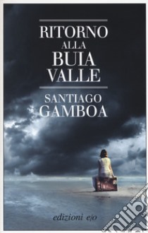 Ritorno alla buia valle libro di Gamboa Santiago