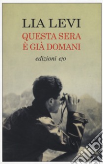 Questa sera è già domani libro di Levi Lia