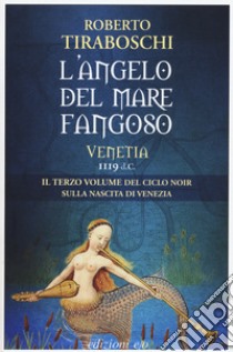 L'angelo del mare fangoso. Venetia 1119 d.C.. Vol. 3 libro di Tiraboschi Roberto
