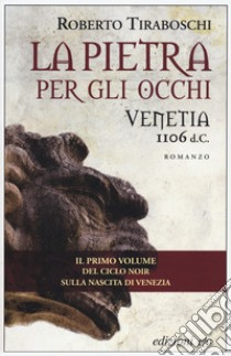 La pietra per gli occhi. Venetia 1106 d. C. libro di Tiraboschi Roberto