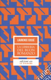 La libreria del buon romanzo libro di Cossé Laurence