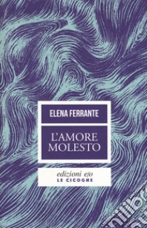 L'amore molesto libro di Ferrante Elena