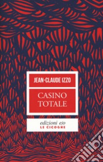 Casino totale. Nuova ediz. libro di Izzo Jean-Claude