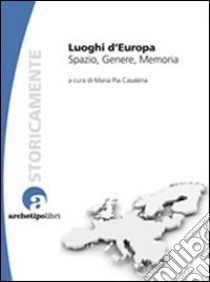 Luoghi d'Europa. Spazio, genere, memoria libro di Casalena M. Pia