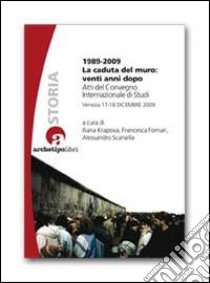 1989-2009 la caduta del muro: venti anni dopo. Atti del Convegno internazionale di studi (Venezia 17-18 dicembre 2009) libro di Krapova I. (cur.); Fornari F. (cur.); Scarsella A. (cur.)