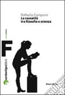 La causalità tra filosofia e scienza libro di Campaner Raffaella