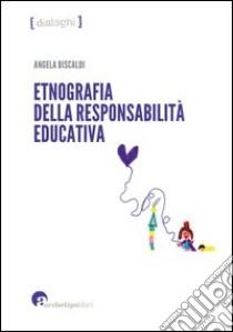 Etnografia della responsabilità educativa libro di Biscaldi Angela