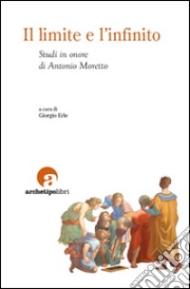 Il limite e l'infinito. Studi in onore di Antonio Moretto libro di Erle G. (cur.)