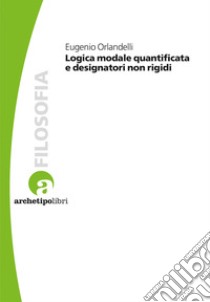 Logica modale quantificata e designatori non rigidi libro di Orlandelli Eurgenio