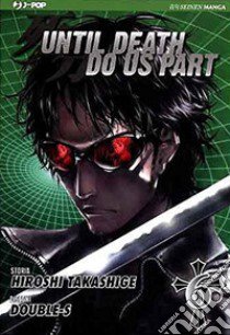 Until Death do us part. Vol. 6 libro di Takashige Hiroshi; Double-S