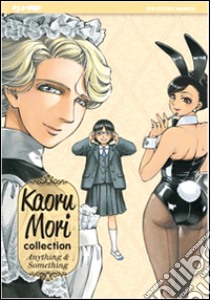 Kauro Mori collection: anything & something libro di Mori Kaoru