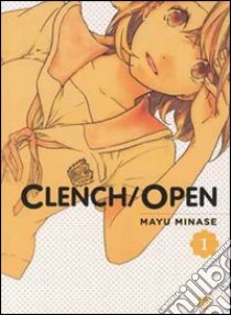 Clench open. Vol. 1 libro di Minase Mayu