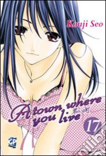 A Town where you live. Vol. 17 libro di Seo Kouji