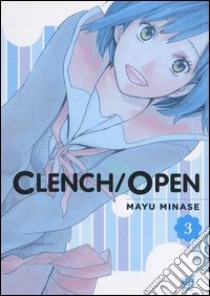 Clench open. Vol. 3 libro di Minase Mayu