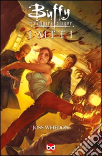 I miti. Buffy. The vampire slayer libro di Whedon Joss