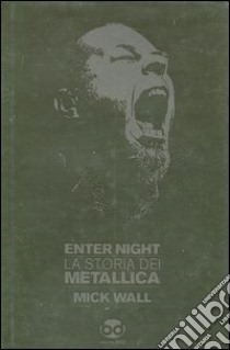 Enter night. La storia dei Metallica libro di Wall Mick