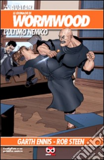 L'ultimo nemico. Le cronache di Wormwood. Vol. 1 libro di Ennis Garth; Steen Bob