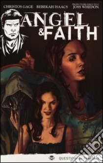 Questioni di famiglia. Angel & Faith. Vol. 2 libro di Whedon Joss; Gage Christos N.; Isaacs Rebekah