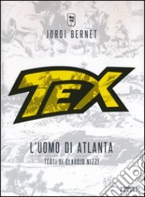 Tex. L'uomo di atlanta libro di Nizzi Claudio; Bernet Jordi; Faraci T. (cur.)