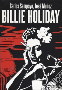 Billie Holiday libro di Sampayo Carlos; Muñoz José
