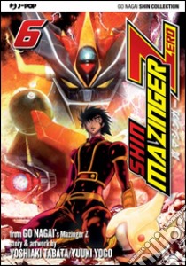 Shin Mazinger Zero. Vol. 6 libro di Nagai Go; Tabata Yoshiaki; Yogo Yuki