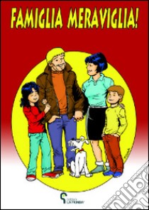 Famiglia Meraviglia! libro di Amico Antonio