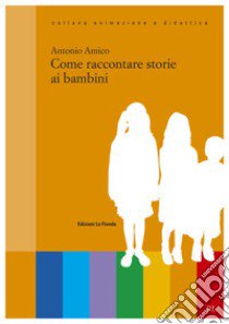 Come raccontare storie ai bambini libro di Amico Antonio