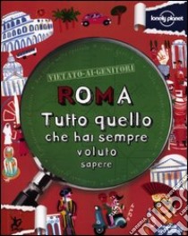 Roma. Tutto quello che hai sempre voluto sapere libro di Lamprell Kay