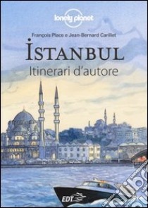 Istanbul libro di Place François; Carillet Jean-Bernard; Dapino C. (cur.)