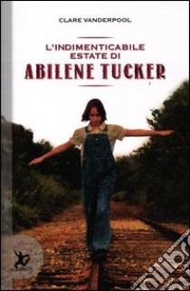 L'indimenticabile estate di Abilene Tucker libro di Vanderpool Clare