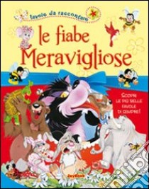 Fiabe meravigliose. Ediz. illustrata libro