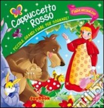 Cappuccetto Rosso. Piccole grandi fiabe per sognare! libro