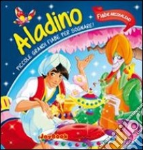 Aladino. Piccole grandi fiabe per sognare! libro