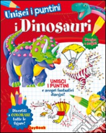 I dinosauri. Unisci i puntini libro