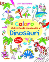 Coloro il divertente mondo dei dinosauri libro