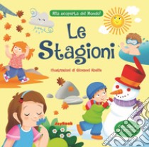 Le stagioni. Alla scoperta del mondo! libro di Abeille Giovanni