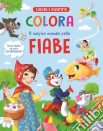 Colora il magico mondo delle fiabe libro