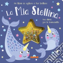 La mia stellina. Una storia per la buonanotte. Un libro da agitare e far brillare. I luccichini libro di Copper Jenny; Hennon Carrie