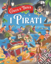 I pirati. Cerco e trovo libro di Gallotti Anna; Pesci Francesca; Ammassari Rita